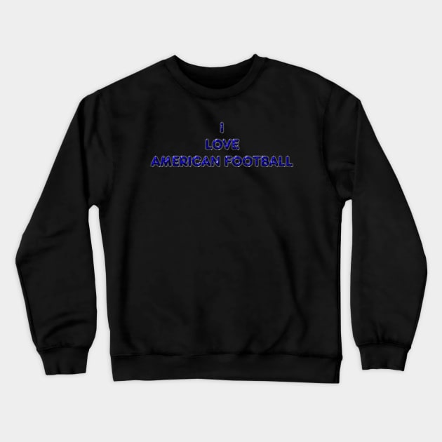 I Love American Football - Blue Crewneck Sweatshirt by The Black Panther